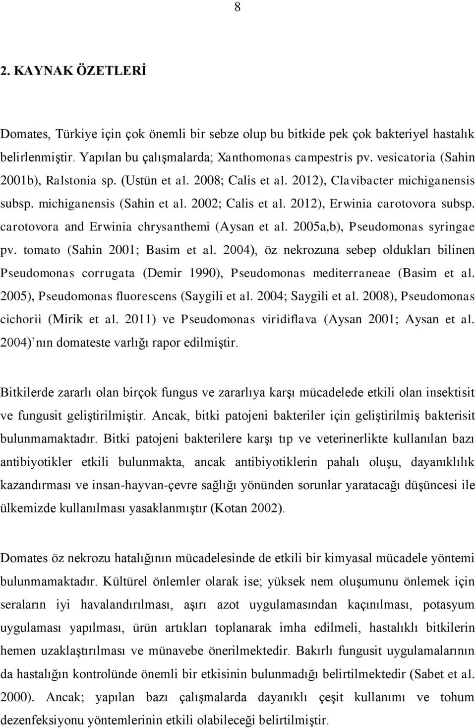 carotovora and Erwinia chrysanthemi (Aysan et al. 2005a,b), Pseudomonas syringae pv. tomato (Sahin 2001; Basim et al.