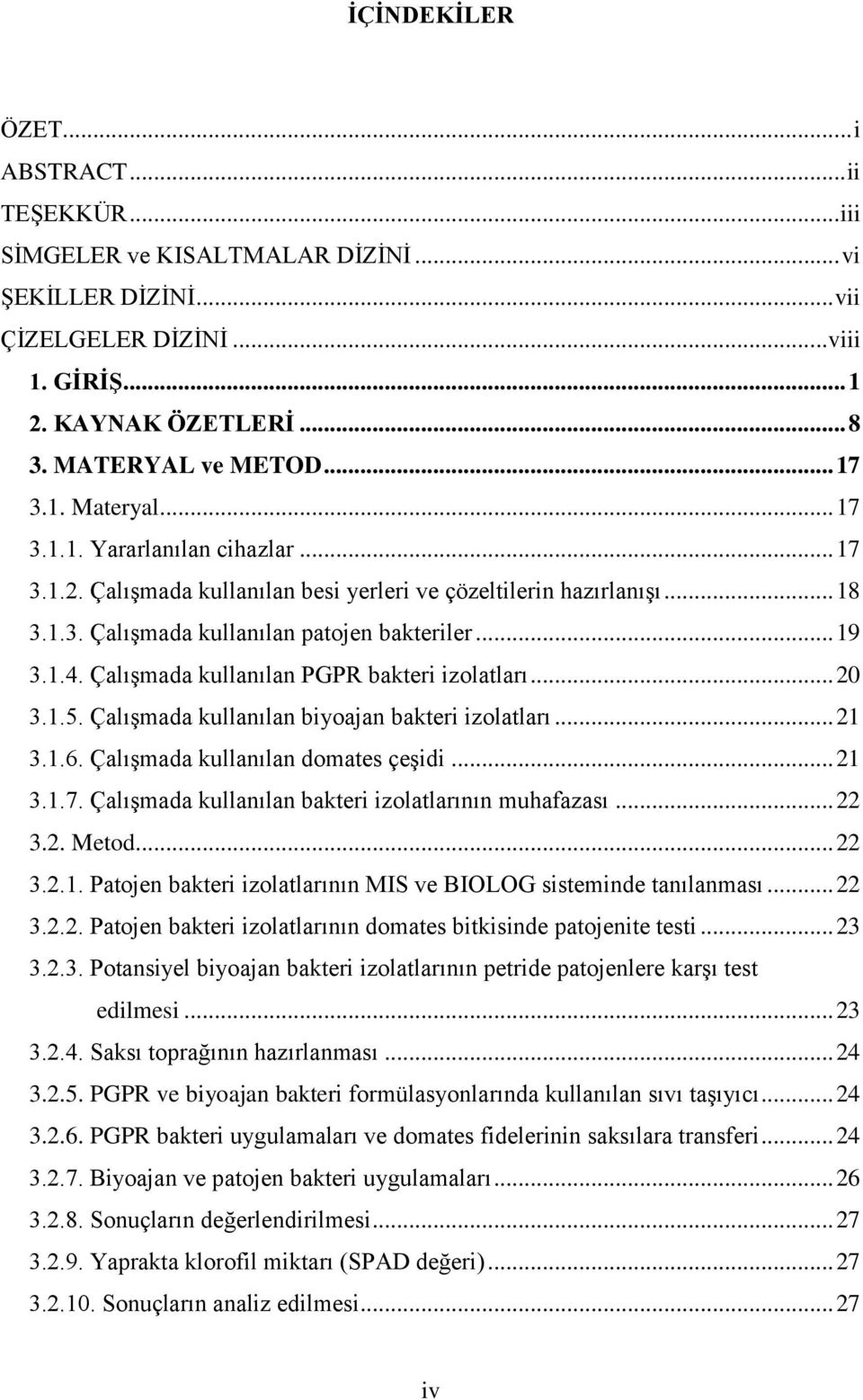 Çalışmada kullanılan PGPR bakteri izolatları... 20 3.1.5. Çalışmada kullanılan biyoajan bakteri izolatları... 21 3.1.6. Çalışmada kullanılan domates çeşidi... 21 3.1.7.