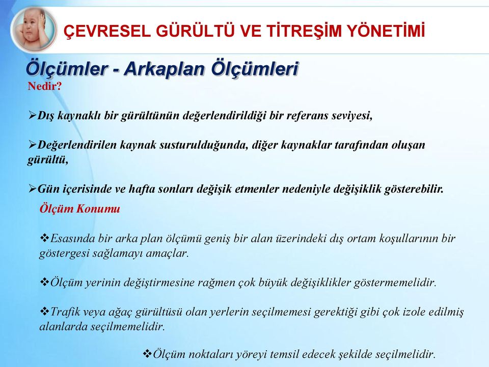 susturulduğunda, diğer kaynaklar tarafından oluşan gürültü, Gün içerisinde ve hafta sonları değişik etmenler nedeniyle değişiklik gösterebilir.