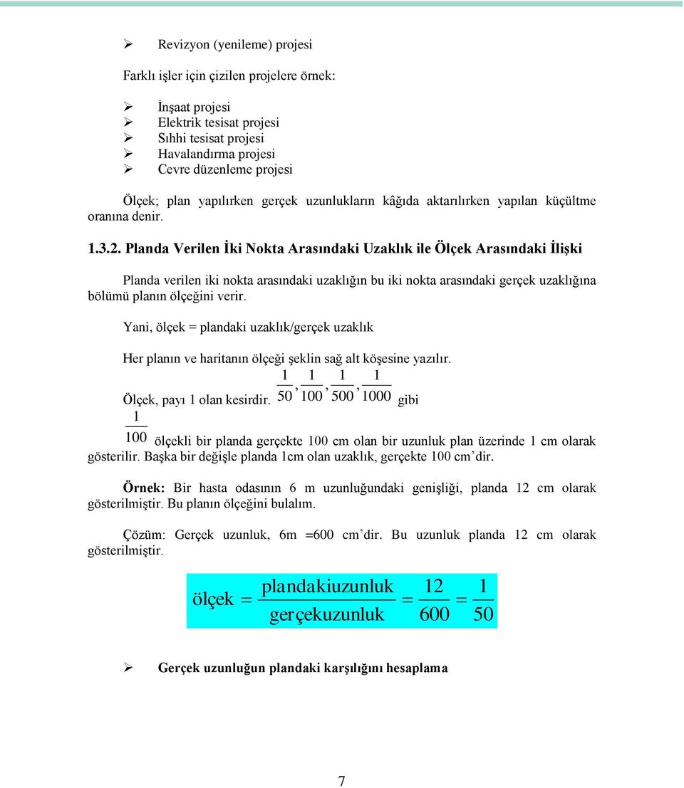 Planda Verilen Ġki Nokta Arasındaki Uzaklık ile Ölçek Arasındaki ĠliĢki Planda verilen iki nokta arasındaki uzaklığın bu iki nokta arasındaki gerçek uzaklığına bölümü planın ölçeğini verir.