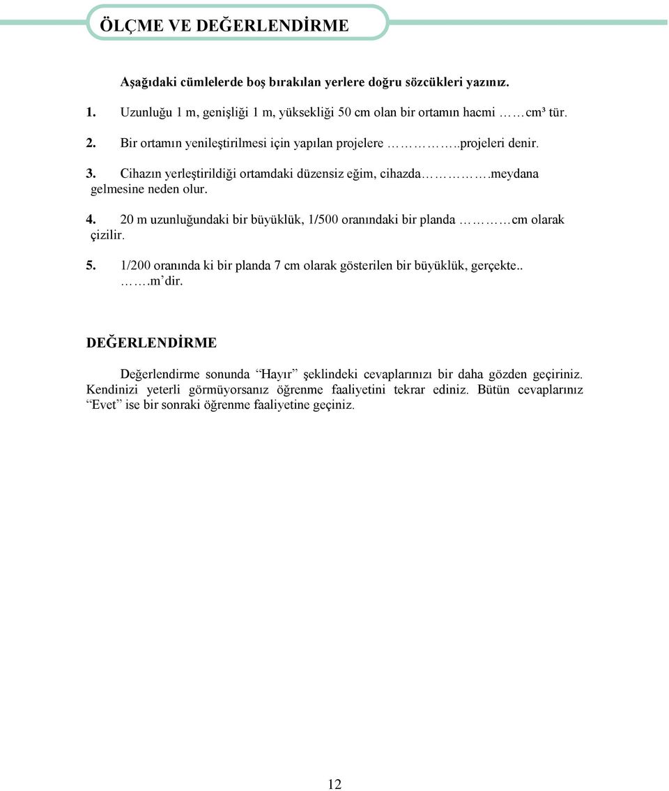 Cihazın yerleģtirildiği ortamdaki düzensiz eğim, cihazda.meydana gelmesine neden olur. 4. 20 m uzunluğundaki bir büyüklük, 1/500 oranındaki bir planda cm olarak çizilir. 5.