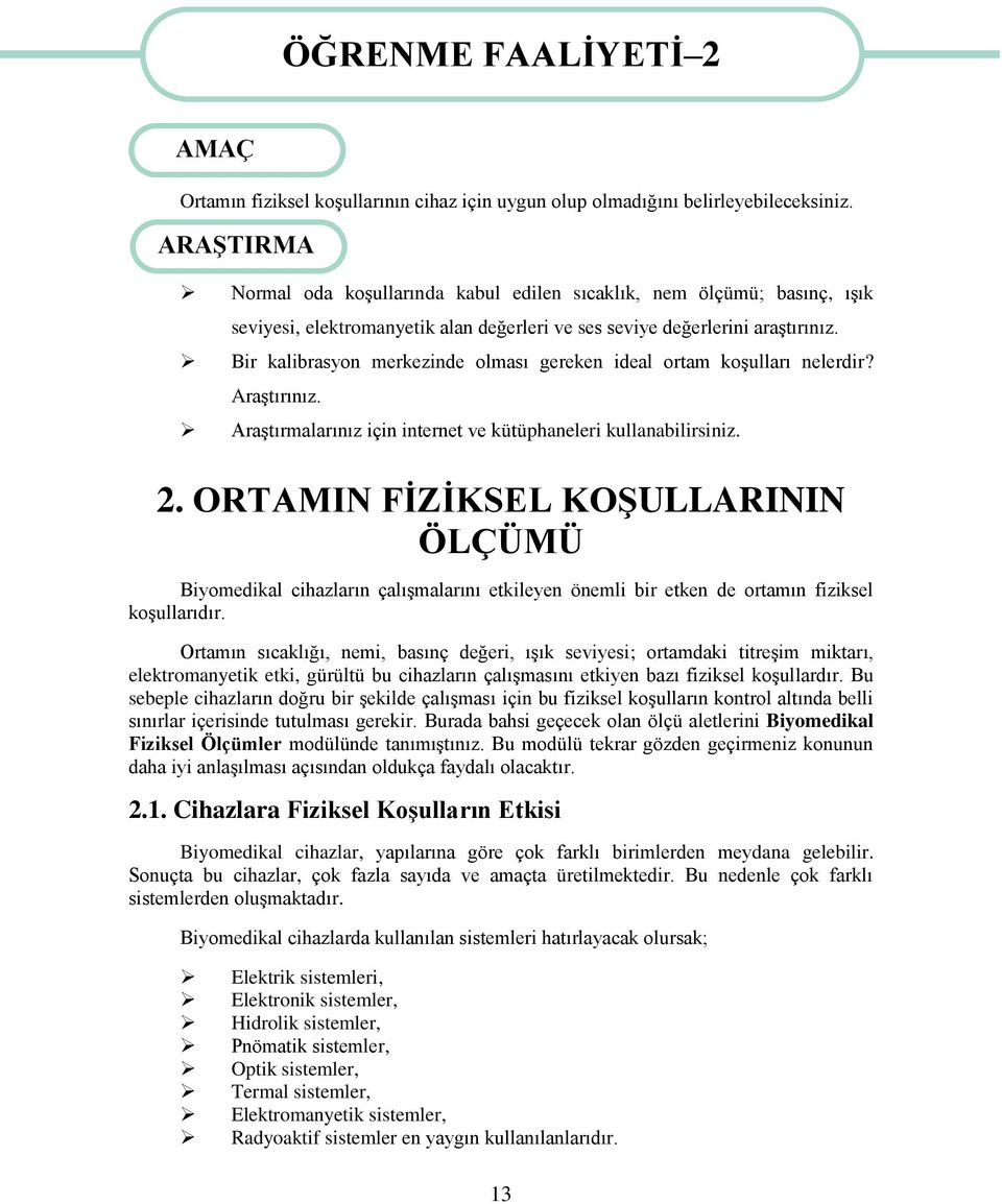 Bir kalibrasyon merkezinde olması gereken ideal ortam koģulları nelerdir? AraĢtırınız. AraĢtırmalarınız için internet ve kütüphaneleri kullanabilirsiniz. 2.