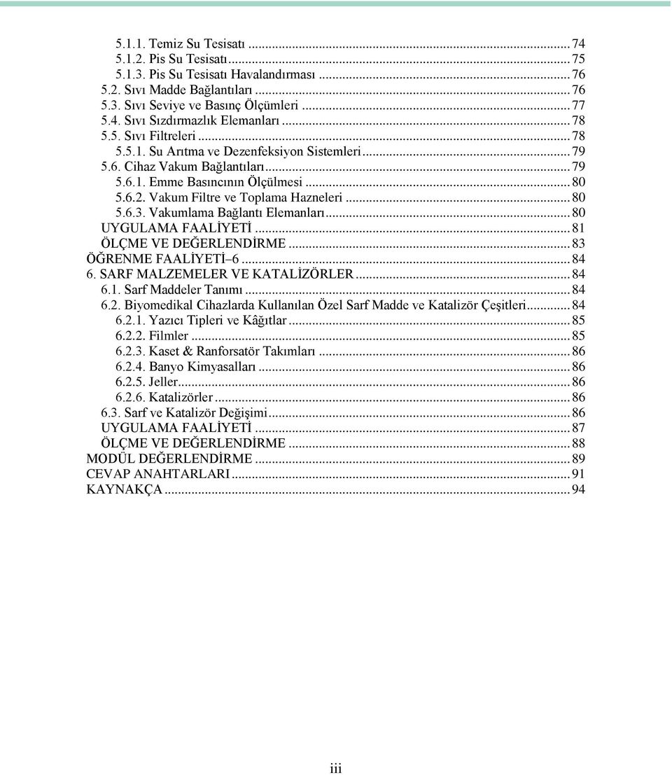 .. 80 5.6.3. Vakumlama Bağlantı Elemanları... 80 UYGULAMA FAALĠYETĠ... 81 ÖLÇME VE DEĞERLENDĠRME... 83 ÖĞRENME FAALĠYETĠ 6... 84 6. SARF MALZEMELER VE KATALĠZÖRLER... 84 6.1. Sarf Maddeler Tanımı.