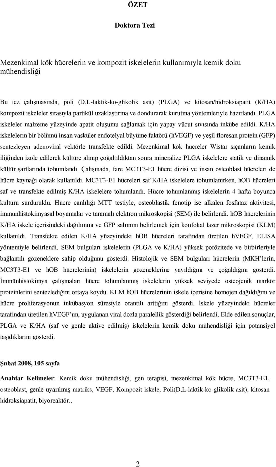 PLGA iskeleler malzeme yüzeyinde apatit oluşumu sağlamak için yapay vücut sıvısında inkübe edildi.