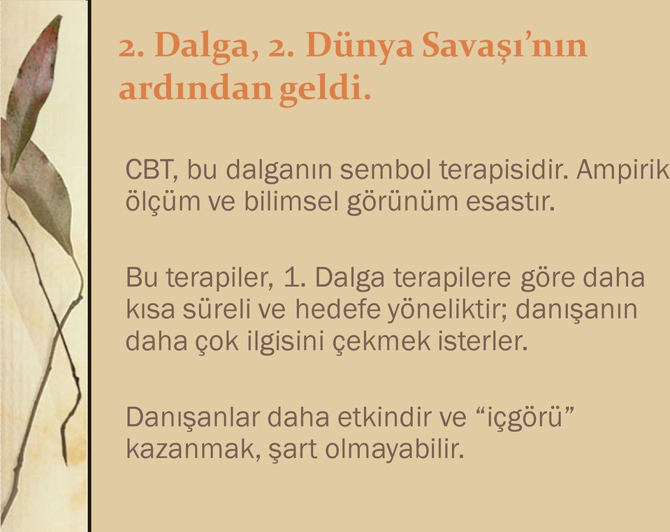 Ampirik ölçüm ve bilimsel görünüm esastır. Bu terapiler, 1.