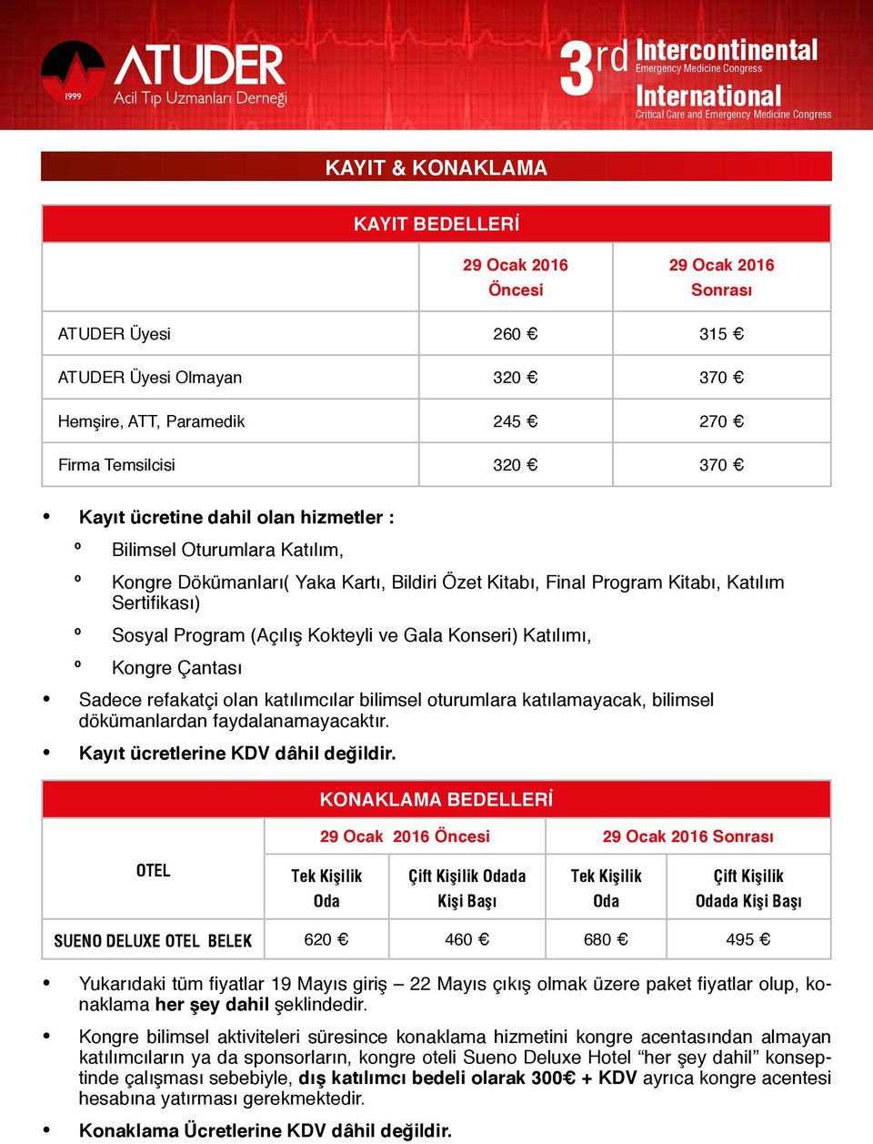 Konseri) Katılımı, º º Kongre Çantası Sadece refakatçi olan katılımcılar bilimsel oturumlara katılamayacak, bilimsel dökümanlardan faydalanamayacaktır. Kayıt ücretlerine KDV dâhil değildir.