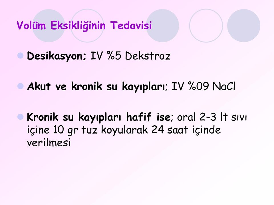 NaCl Kronik su kayıpları hafif ise; oral 2-3 lt