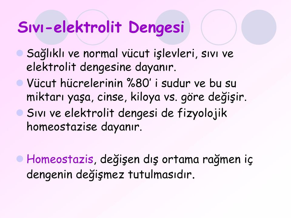 Vücut hücrelerinin %80 i sudur ve bu su miktarı yaşa, cinse, kiloya vs.