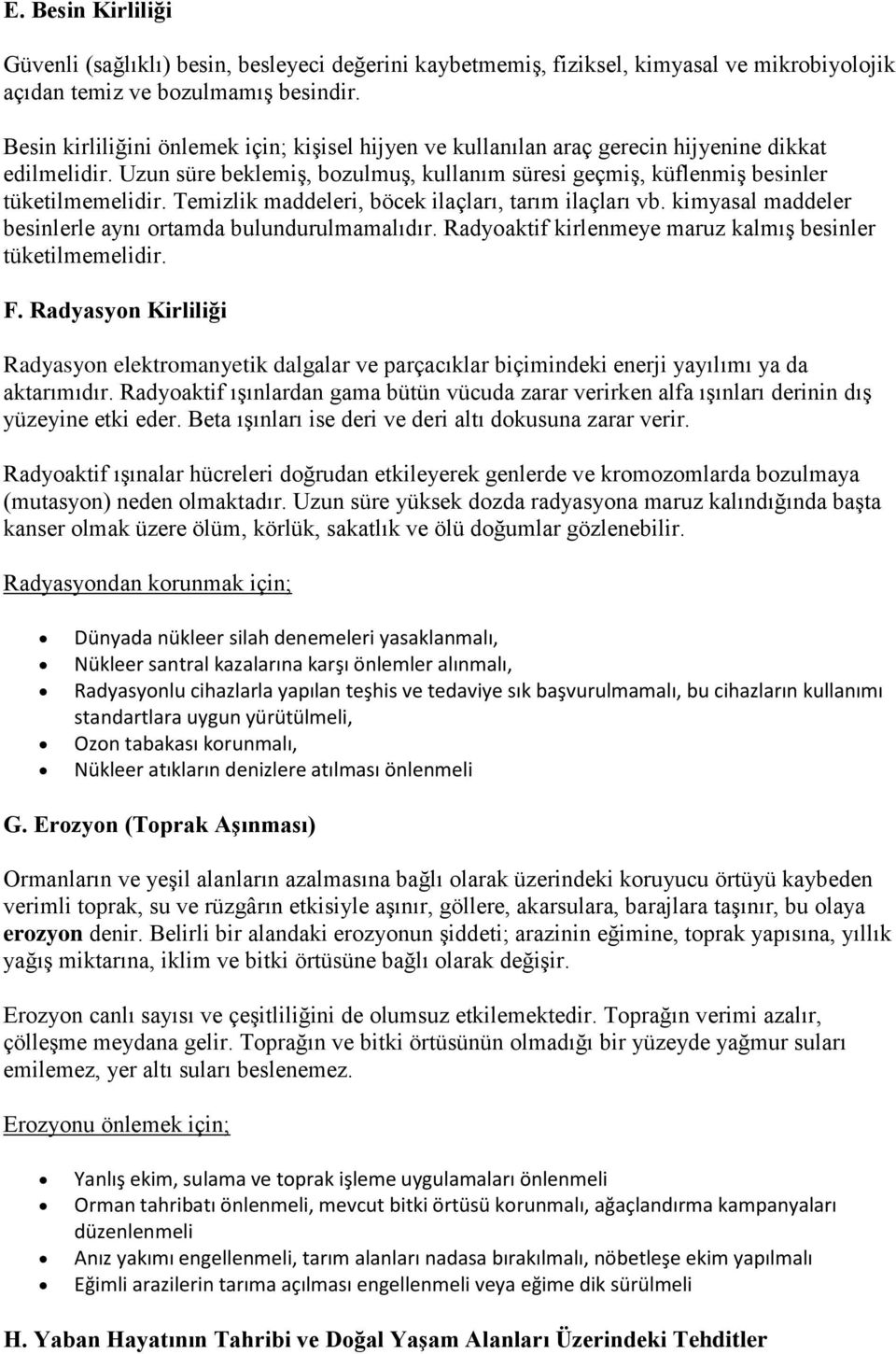 Temizlik maddeleri, böcek ilaçları, tarım ilaçları vb. kimyasal maddeler besinlerle aynı ortamda bulundurulmamalıdır. Radyoaktif kirlenmeye maruz kalmış besinler tüketilmemelidir. F.