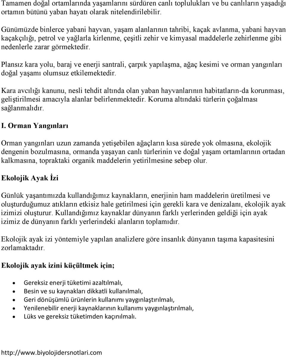 zarar görmektedir. Plansız kara yolu, baraj ve enerji santrali, çarpık yapılaşma, ağaç kesimi ve orman yangınları doğal yaşamı olumsuz etkilemektedir.