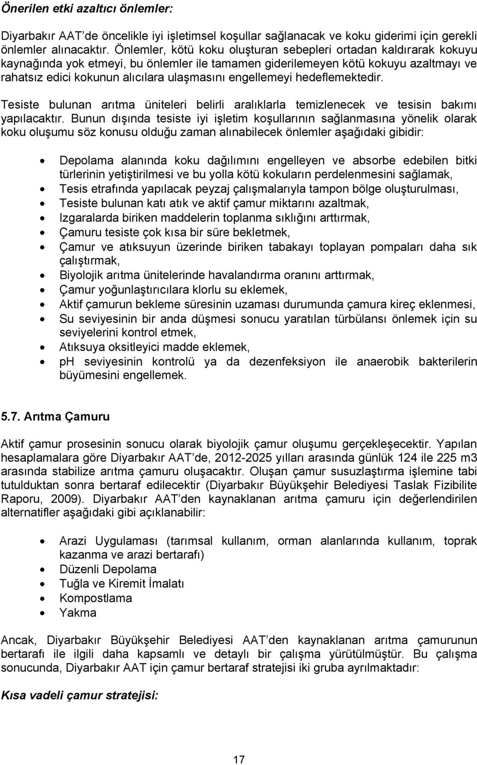 engellemeyi hedeflemektedir. Tesiste bulunan arıtma üniteleri belirli aralıklarla temizlenecek ve tesisin bakımı yapılacaktır.