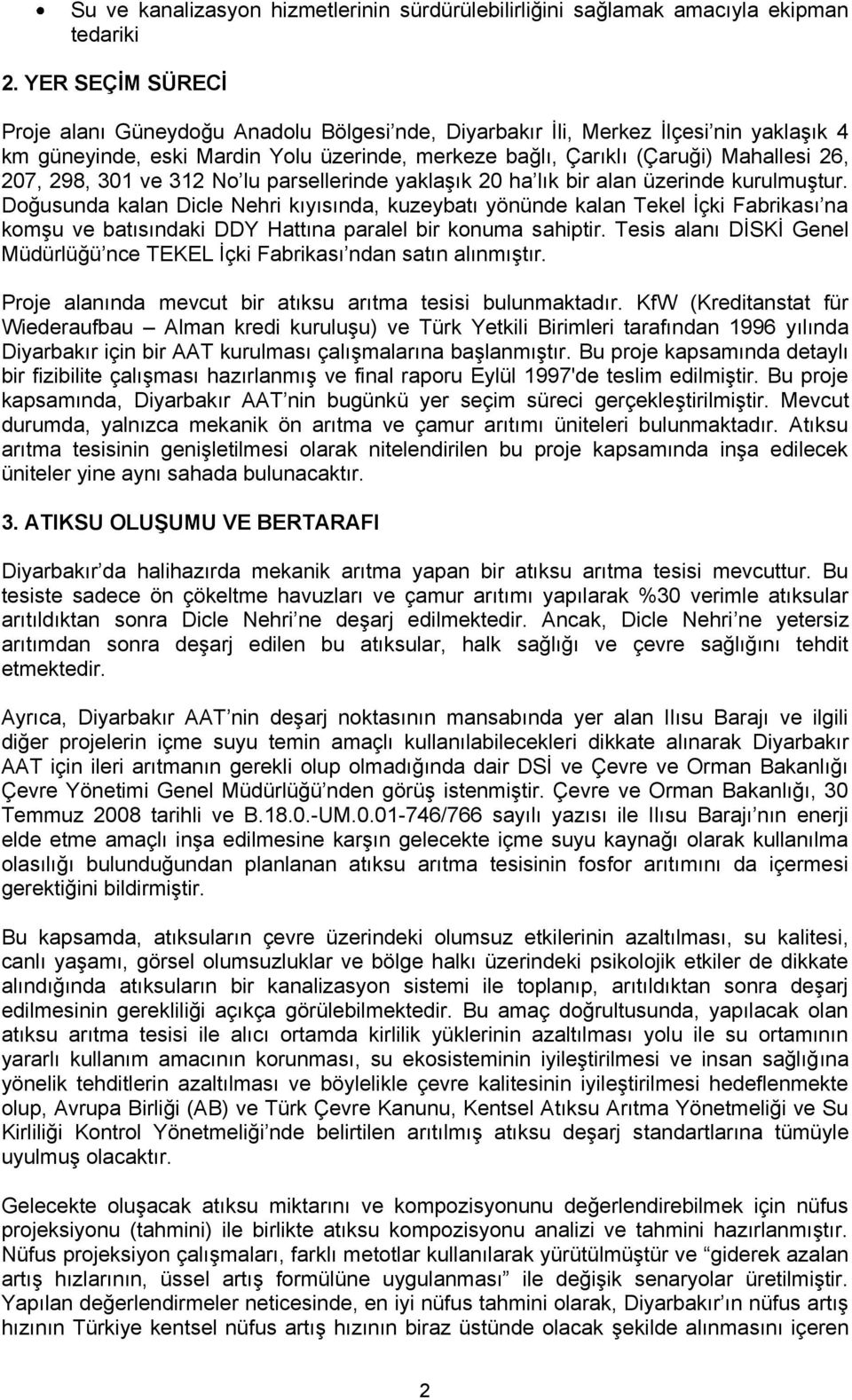 298, 301 ve 312 No lu parsellerinde yaklaşık 20 ha lık bir alan üzerinde kurulmuştur.