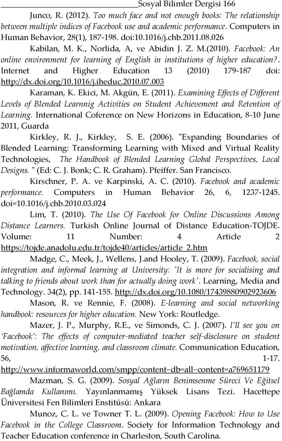 Facebook: An online environment for learning of English in institutions of higher education?. Internet and Higher Education 13 (2010) 179-187 doi: http://dx.doi.org/10.1016/j.iheduc.2010.07.