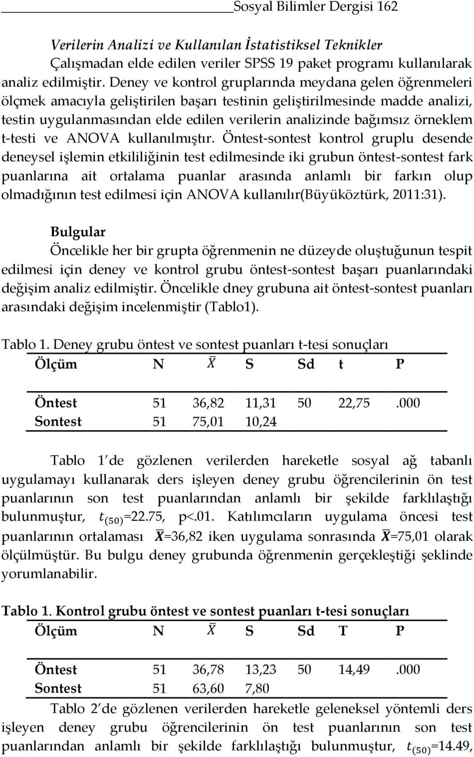 örneklem t-testi ve ANOVA kullanılmıştır.