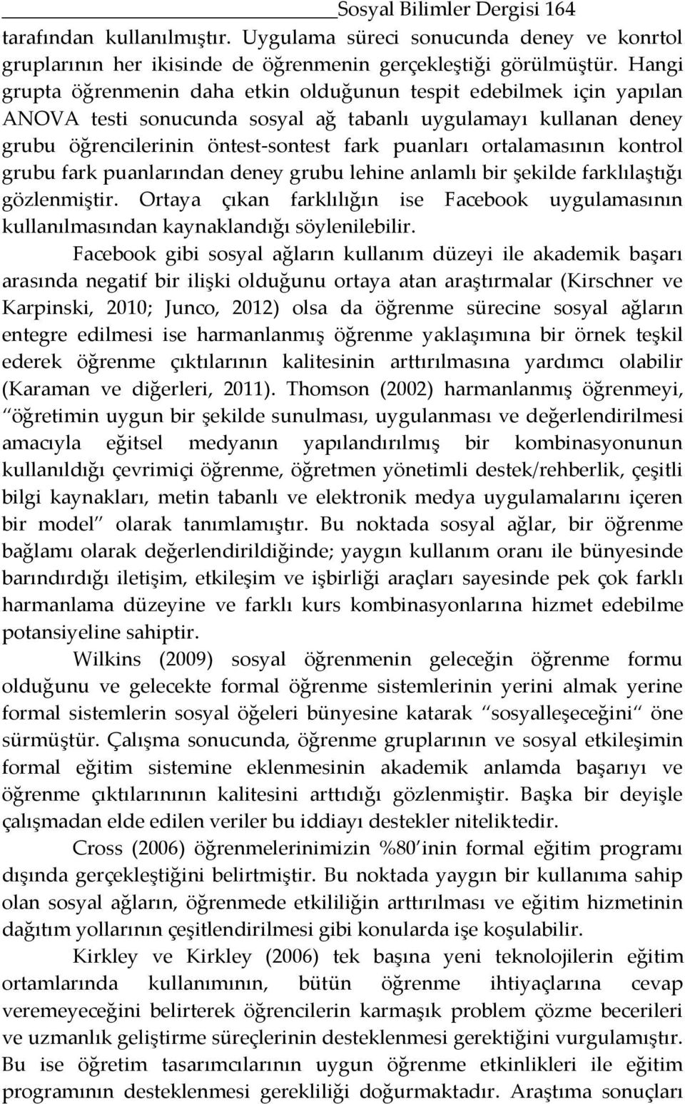 ortalamasının kontrol grubu fark puanlarından deney grubu lehine anlamlı bir şekilde farklılaştığı gözlenmiştir.