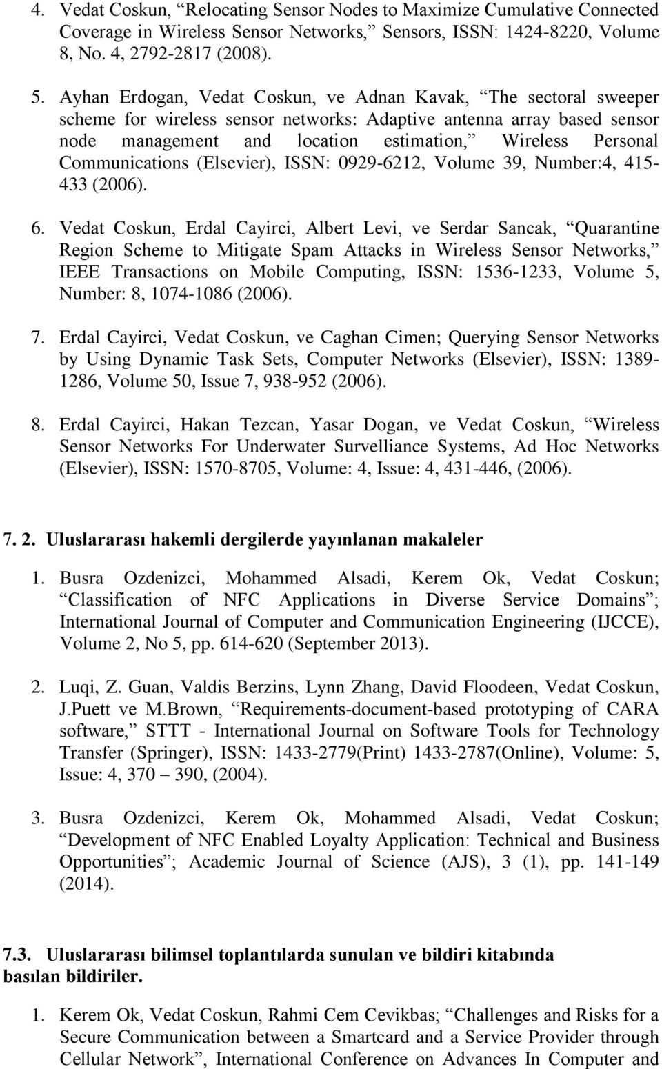 Communications (Elsevier), ISSN: 0929-6212, Volume 39, Number:4, 415-433 (2006). 6.