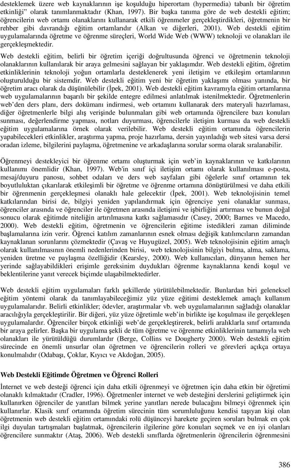 dierleri, 2001). Web destekli eitim uygulamalarında öretme ve örenme süreçleri, World Wide Web (WWW) teknoloji ve olanakları ile gerçeklemektedir.