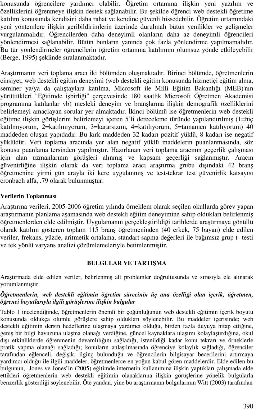 Öretim ortamındaki yeni yöntemlere ilikin geribildirimlerin üzerinde durulmalı bütün yenilikler ve gelimeler vurgulanmalıdır.