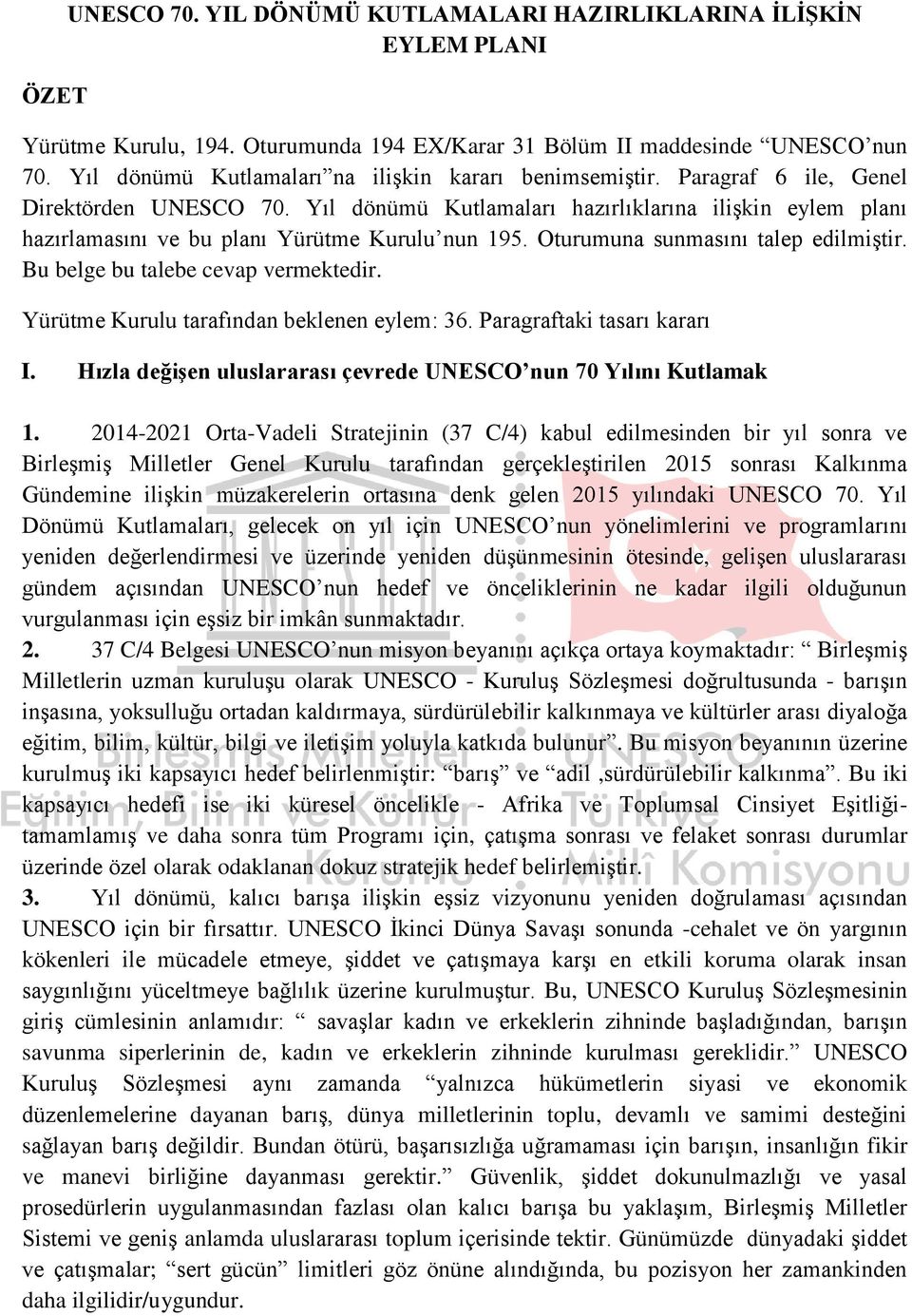 Yıl dönümü Kutlamaları hazırlıklarına ilişkin eylem planı hazırlamasını ve bu planı Yürütme Kurulu nun 195. Oturumuna sunmasını talep edilmiştir. Bu belge bu talebe cevap vermektedir.