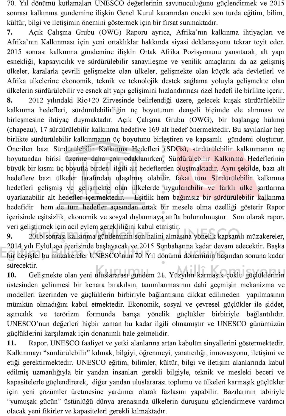 Açık Çalışma Grubu (OWG) Raporu ayrıca, Afrika nın kalkınma ihtiyaçları ve Afrika nın Kalkınması için yeni ortaklıklar hakkında siyasi deklarasyonu tekrar teyit eder.