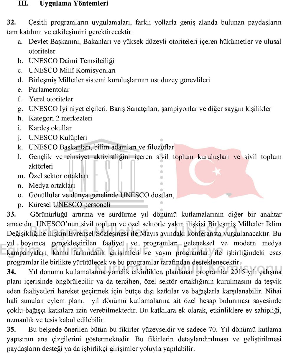 Birleşmiş Milletler sistemi kuruluşlarının üst düzey görevlileri e. Parlamentolar f. Yerel otoriteler g. UNESCO İyi niyet elçileri, Barış Sanatçıları, şampiyonlar ve diğer saygın kişilikler h.