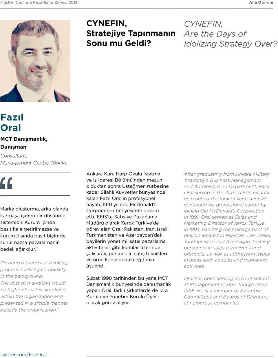 Kurum içinde basit hale getirilmezse ve kurum dışında basit biçimde sunulmazsa pazarlamanın bedeli ağır olur. Creating a brand is a thinking process involving complexity in the background.