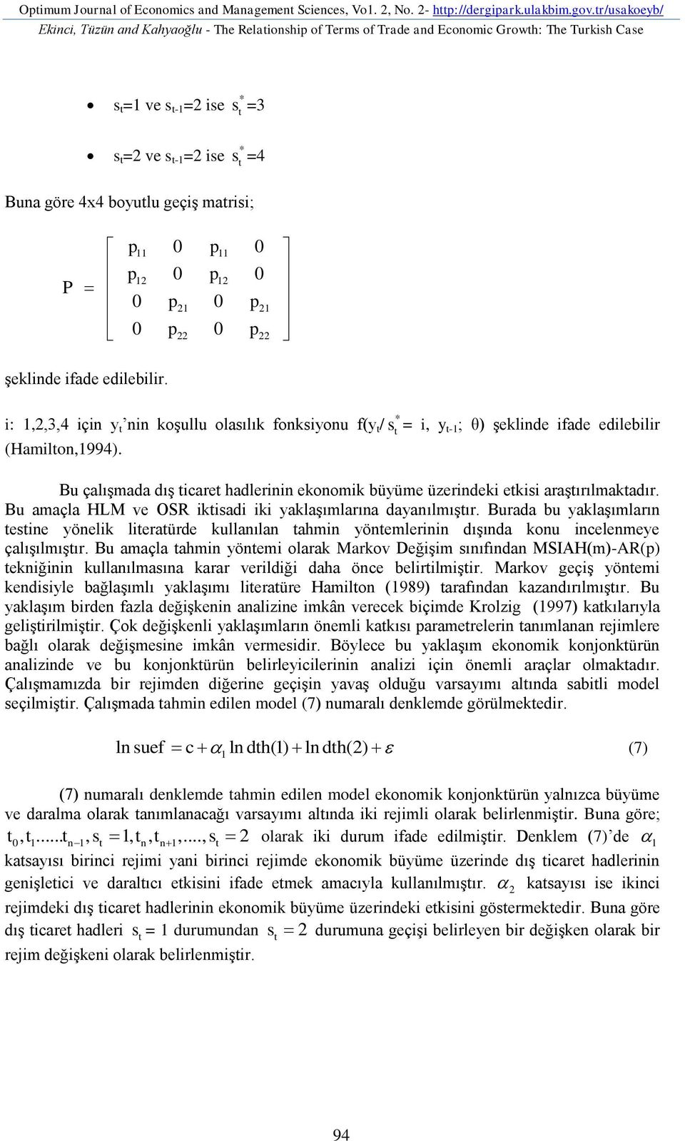 boyutlu geçiģ matrisi; P p p 0 p 0 11 11 0 p 0 12 12 0 p 0 21 21 0 p 0 p p 22 22 Ģeklinde ifade edilebilir.