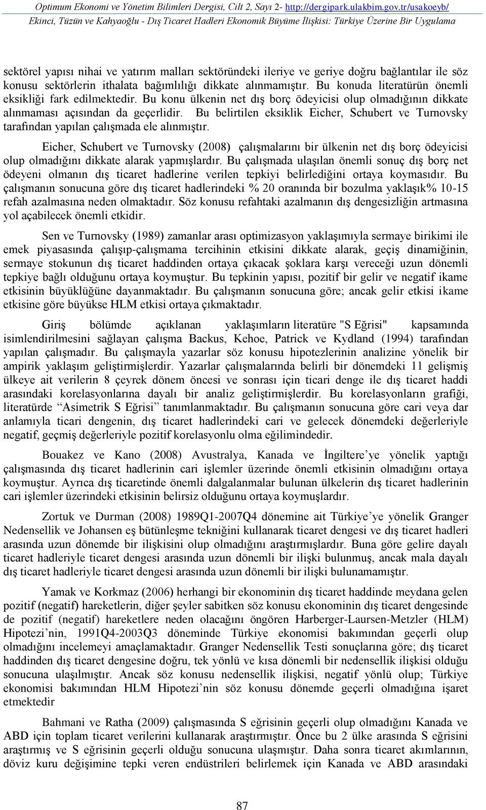 bağlantılar ile söz konusu sektörlerin ithalata bağımlılığı dikkate alınmamıģtır. Bu konuda literatürün önemli eksikliği fark edilmektedir.