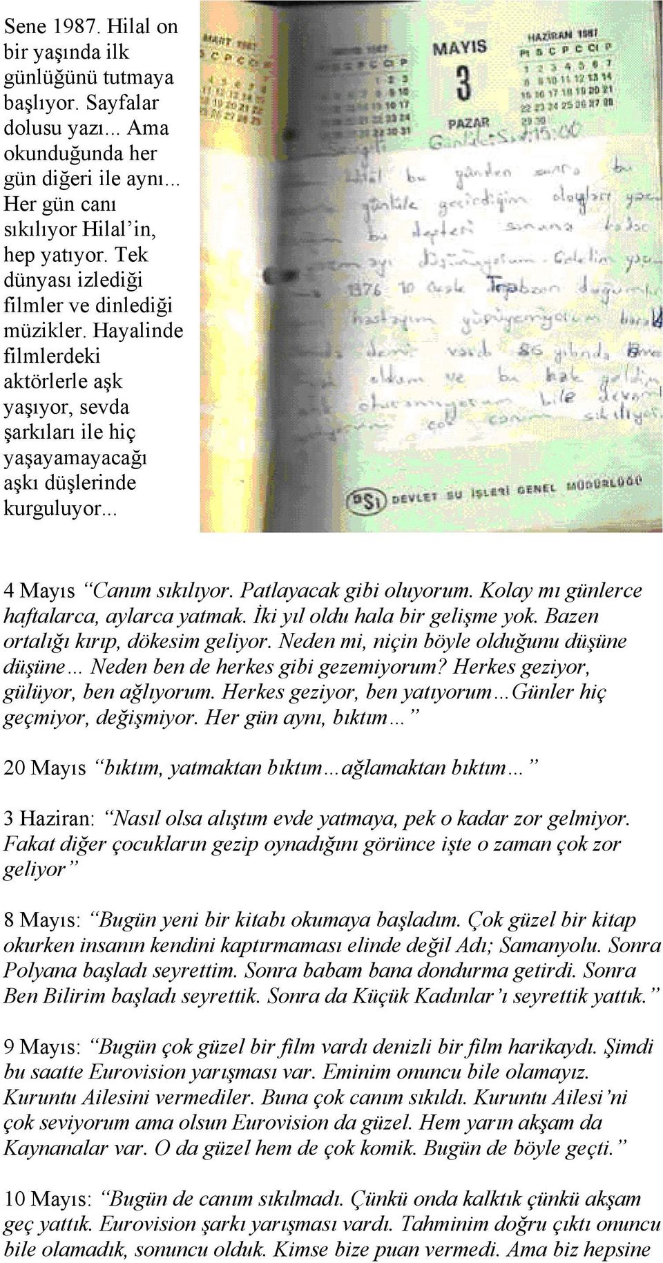 Patlayacak gibi oluyorum. Kolay mı günlerce haftalarca, aylarca yatmak. İki yıl oldu hala bir gelişme yok. Bazen ortalığı kırıp, dökesim geliyor.