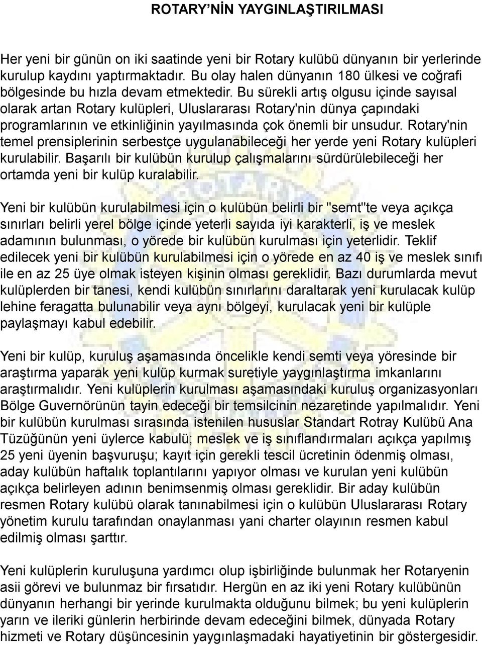 Bu sürekli artış olgusu içinde sayısal olarak artan Rotary kulüpleri, Uluslararası Rotary'nin dünya çapındaki programlarının ve etkinliğinin yayılmasında çok önemli bir unsudur.