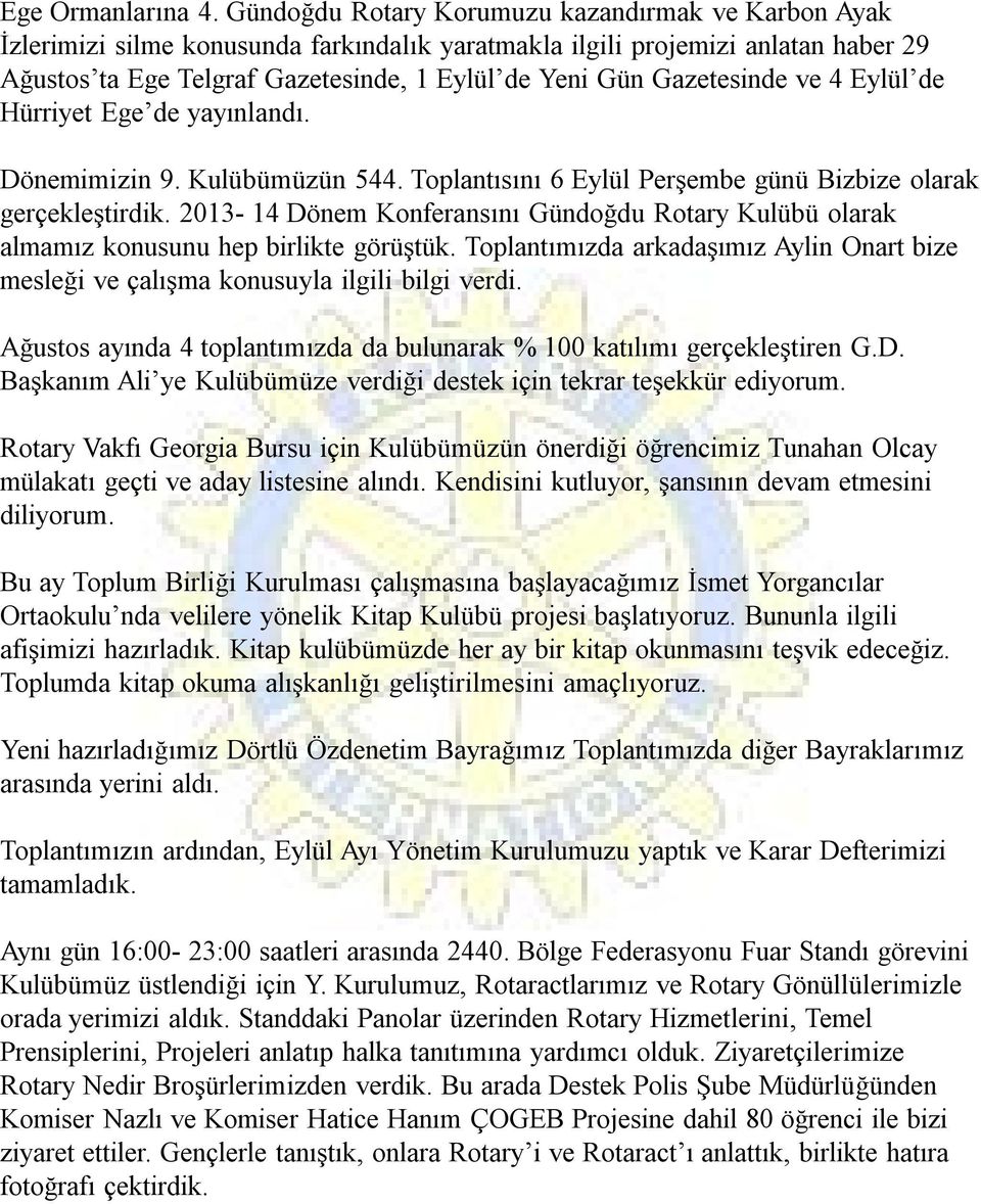 Gazetesinde ve 4 Eylül de Hürriyet Ege de yayınlandı. Dönemimizin 9. Kulübümüzün 544. Toplantısını 6 Eylül Perşembe günü Bizbize olarak gerçekleştirdik.