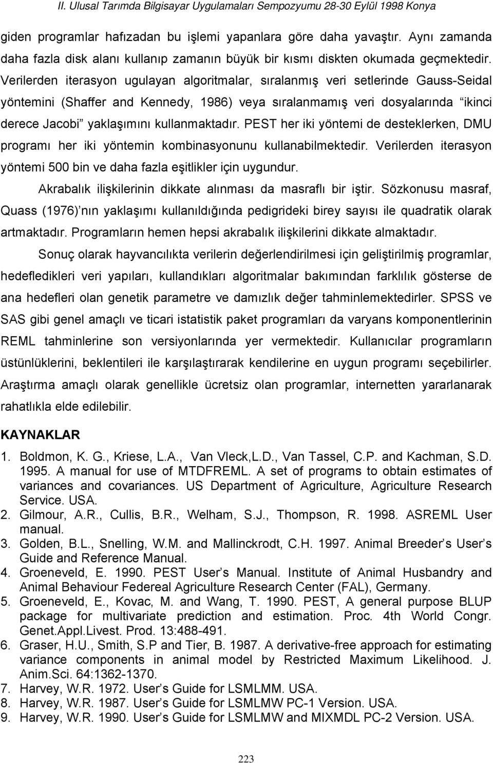 kullanmaktadır. PEST her iki yöntemi de desteklerken, DMU programı her iki yöntemin kombinasyonunu kullanabilmektedir. Verilerden iterasyon yöntemi 500 bin ve daha fazla eşitlikler için uygundur.