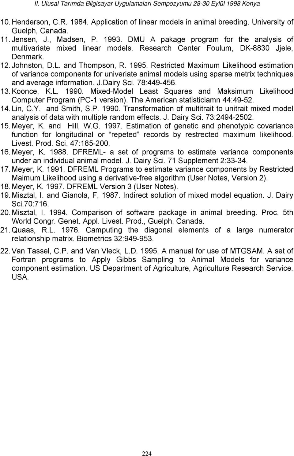 Restricted Maximum Likelihood estimation of variance components for univeriate animal models using sparse metrix techniques and average information. J.Dairy Sci. 78:449-456. 13. Koonce, K.L. 1990.