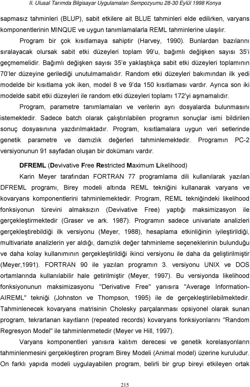 Bağımlı değişken sayısı 35 e yaklaştıkça sabit etki düzeyleri toplamının 70 ler düzeyine gerilediği unutulmamalıdır.