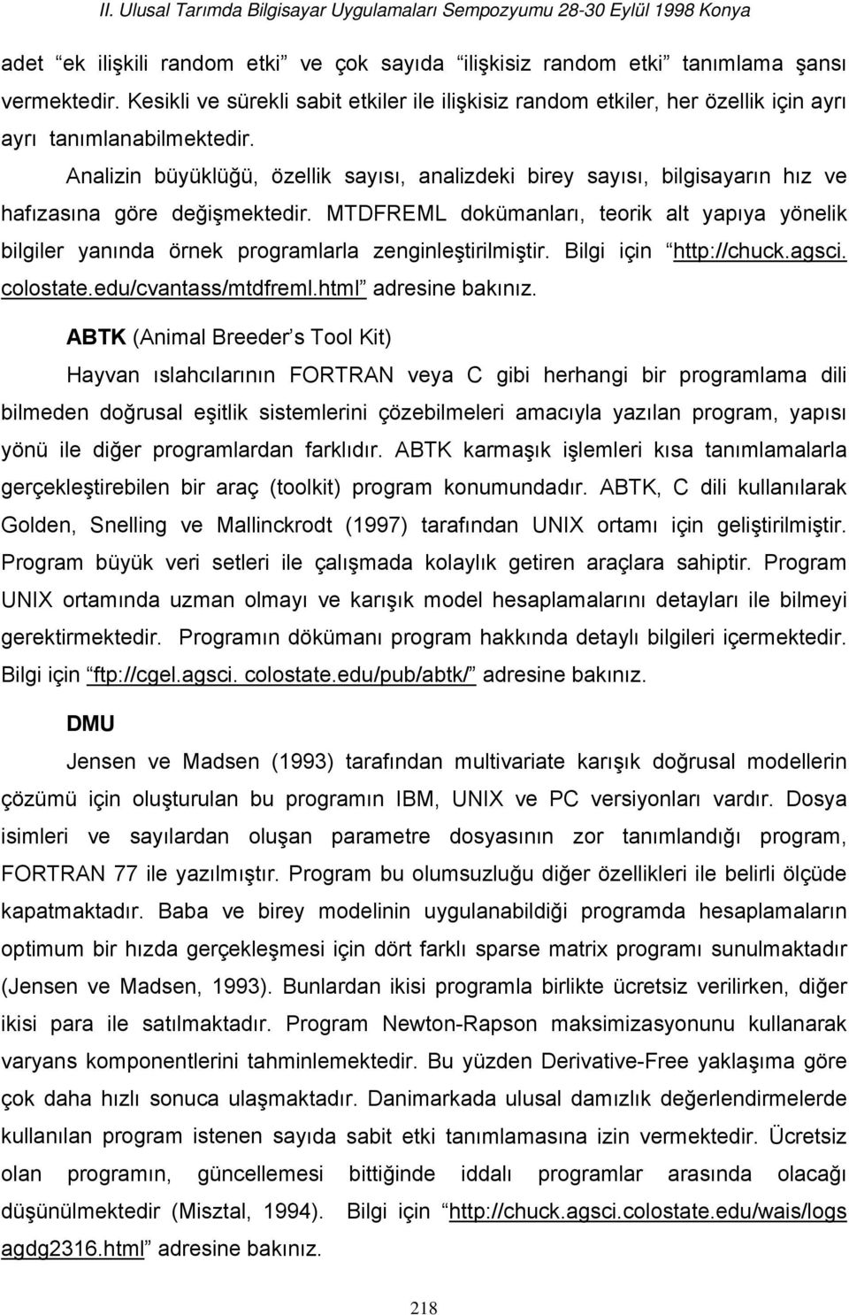 Analizin büyüklüğü, özellik sayısı, analizdeki birey sayısı, bilgisayarın hız ve hafızasına göre değişmektedir.