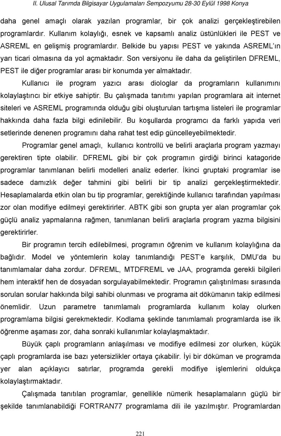 Kullanıcı ile program yazıcı arası diologlar da programların kullanımını kolaylaştırıcı bir etkiye sahiptir.