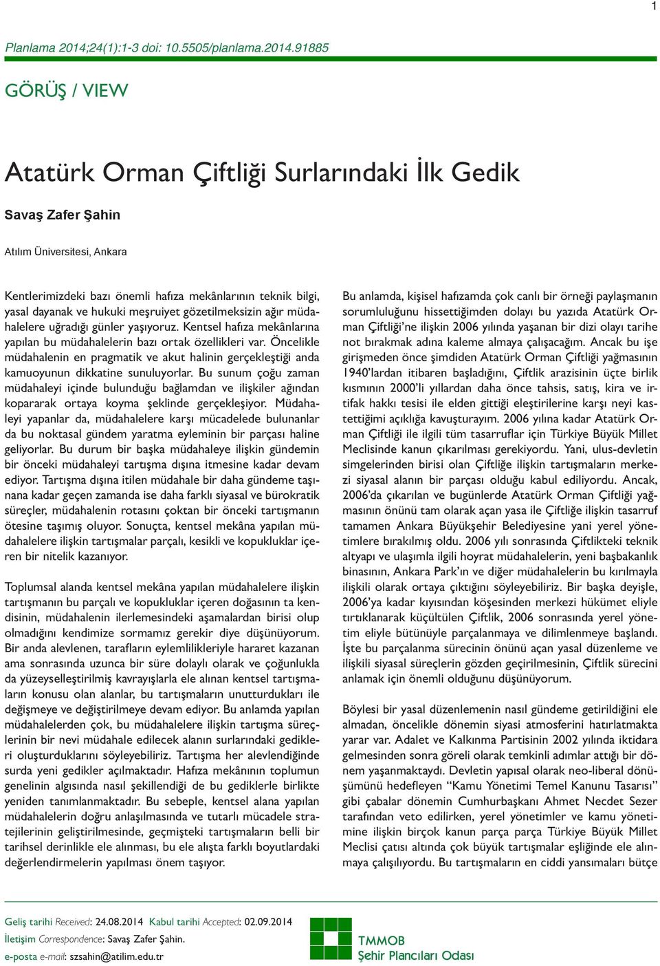 91885 GÖRÜŞ / VIEW Atatürk Orman Çiftliği Surlarındaki İlk Gedik Savaş Zafer Şahin Atılım Üniversitesi, Ankara Kentlerimizdeki bazı önemli hafıza mekânlarının teknik bilgi, yasal dayanak ve hukuki