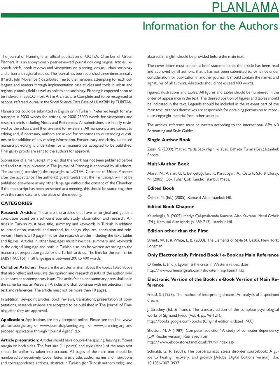 The journal has been published three times annually (March, July, November) distributed free to the members attempting to reach colleagues and readers through implementation case studies and tools in