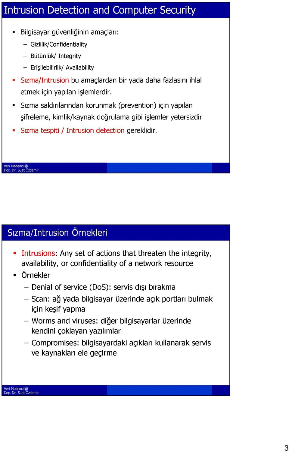 Sızma saldırılarından korunmak (prevention) için yapılan şifreleme, kimlik/kaynak doğrulama gibi işlemler yetersizdir Sızma tespiti / Intrusion detection gereklidir.