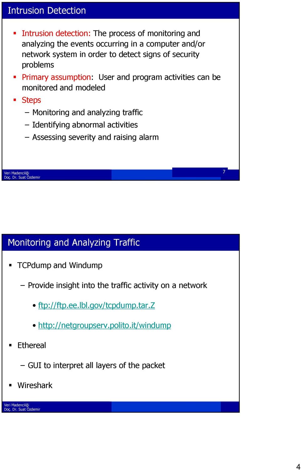 Identifying abnormal activities Assessing severity and raising alarm 7 Monitoring and Analyzing Traffic TCPdump and Windump Provide insight into the