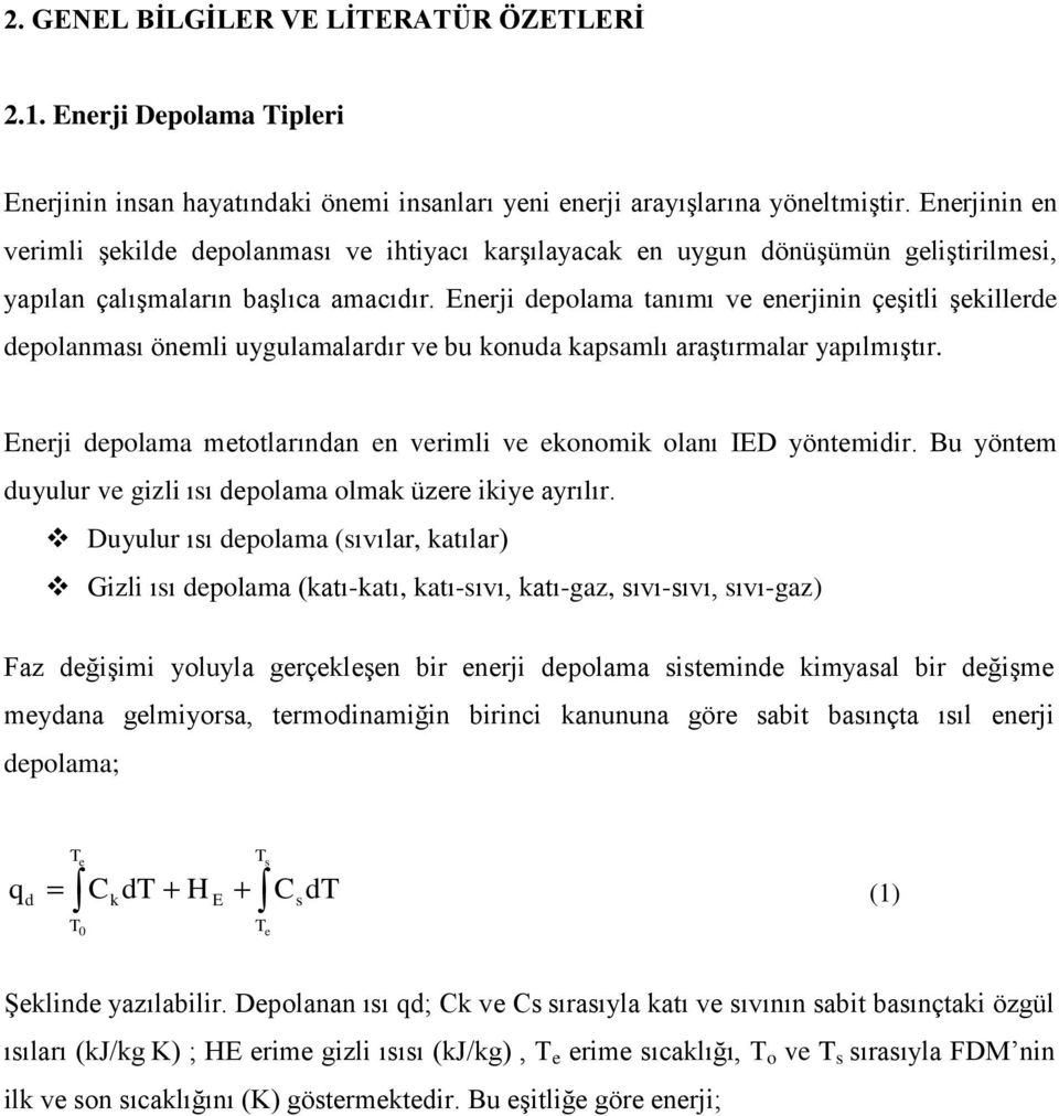 Enerji depolama tanımı ve enerjinin çeşitli şekillerde depolanması önemli uygulamalardır ve bu konuda kapsamlı araştırmalar yapılmıştır.