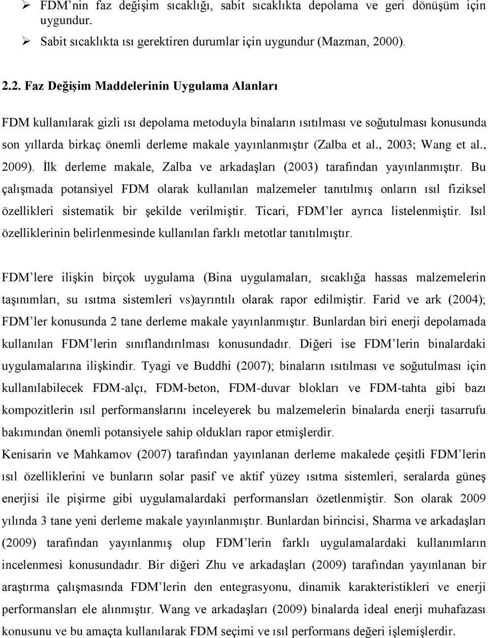 2. Faz Değişim Maddelerinin Uygulama Alanları FDM kullanılarak gizli ısı depolama metoduyla binaların ısıtılması ve soğutulması konusunda son yıllarda birkaç önemli derleme makale yayınlanmıştır