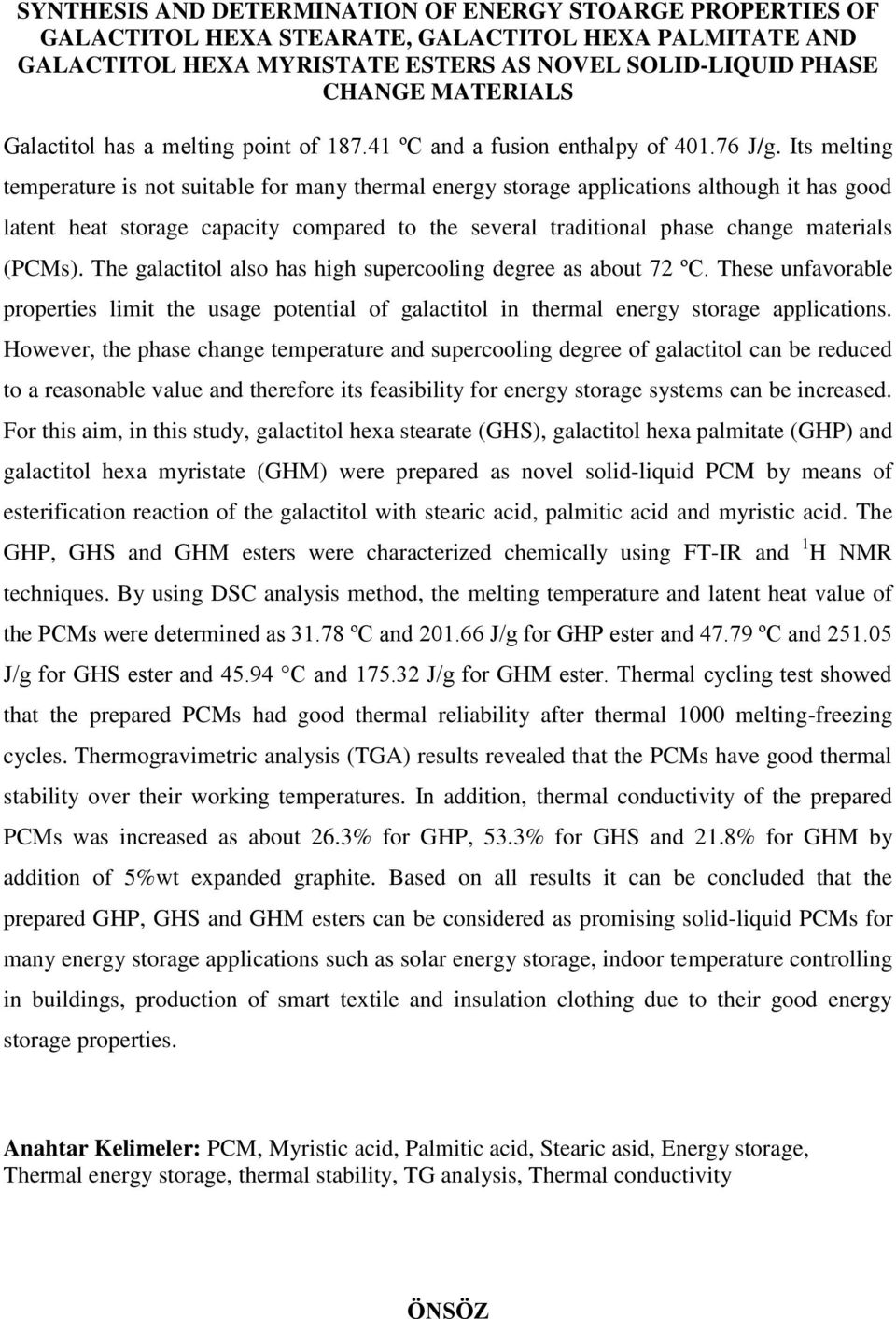 Its melting temperature is not suitable for many thermal energy storage applications although it has good latent heat storage capacity compared to the several traditional phase change materials