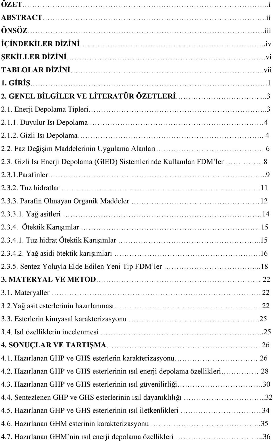 3.3. Parafin Olmayan Organik Maddeler 12 2.3.3.1. Yağ asitleri.14 2.3.4. Ötektik Karışımlar...15 2.3.4.1. Tuz hidrat Ötektik Karışımlar...15 2.3.4.2. Yağ asidi ötektik karışımları.16 2.3.5. Sentez Yoluyla Elde Edilen Yeni Tip FDM ler.