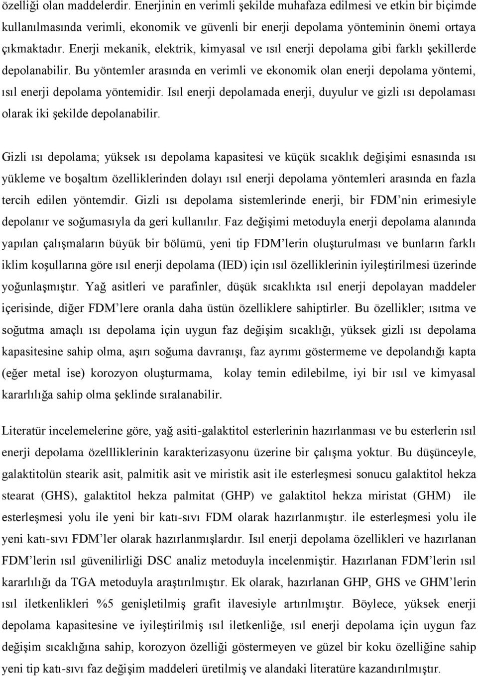 Bu yöntemler arasında en verimli ve ekonomik olan enerji depolama yöntemi, ısıl enerji depolama yöntemidir.