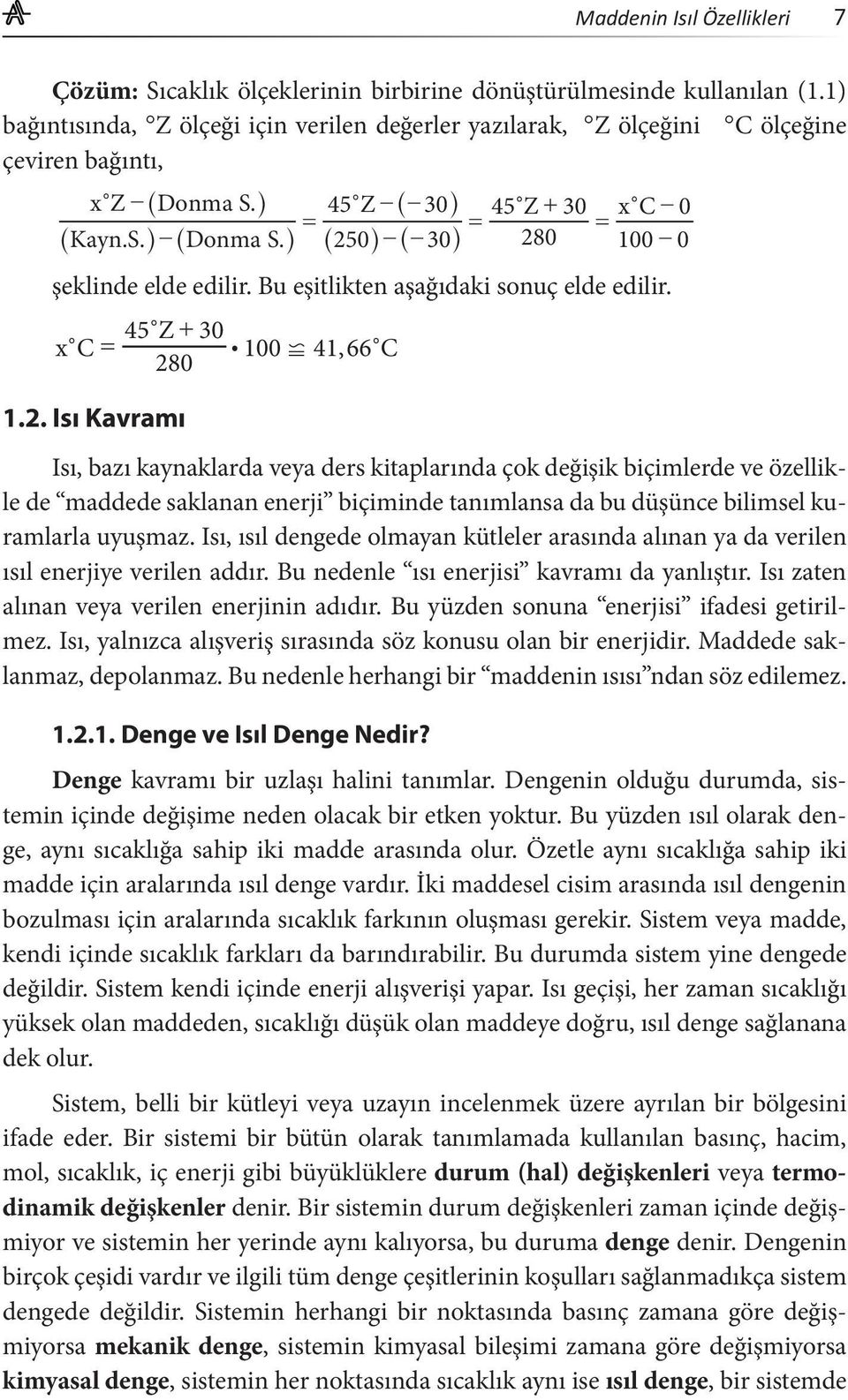 h ^250h ^ 30h 280 100 0 şeklinde elde edilir. Bu eşitlikten aşağıdaki sonuç elde edilir. 45cZ + 30 xc c = : 100 b 41, 66 cc 280 1.2. Isı Kavramı Isı, bazı kaynaklarda veya ders kitaplarında çok değişik biçimlerde ve özellikle de maddede saklanan enerji biçiminde tanımlansa da bu düşünce bilimsel kuramlarla uyuşmaz.