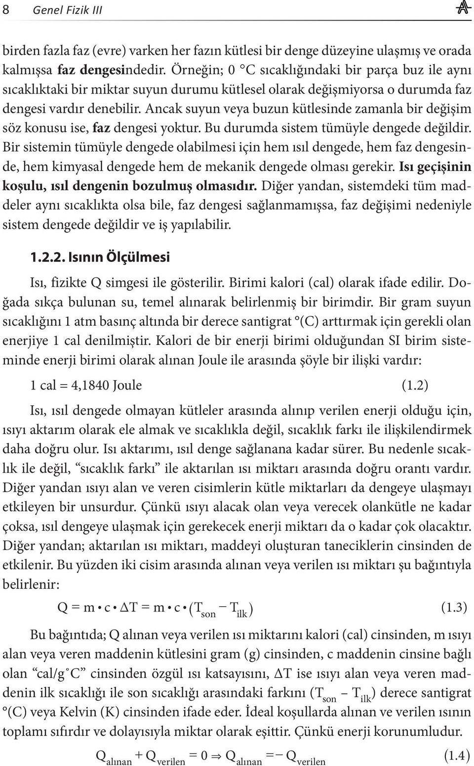 Ancak suyun veya buzun kütlesinde zamanla bir değişim söz konusu ise, faz dengesi yoktur. Bu durumda sistem tümüyle dengede değildir.