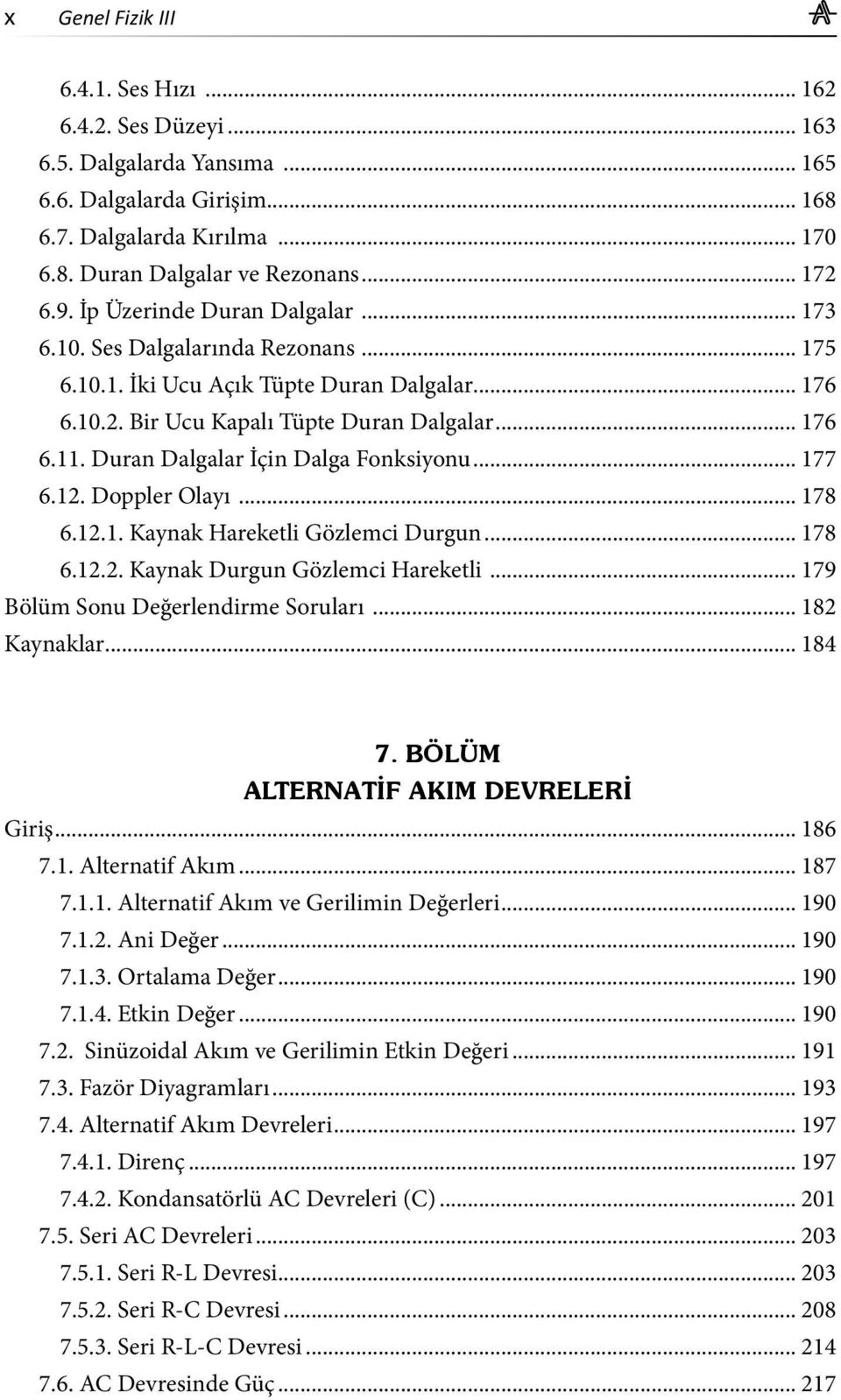 Duran Dalgalar İçin Dalga Fonksiyonu... 177 6.12. Doppler Olayı... 178 6.12.1. Kaynak Hareketli Gözlemci Durgun... 178 6.12.2. Kaynak Durgun Gözlemci Hareketli... 179 Bölüm Sonu Değerlendirme Soruları.