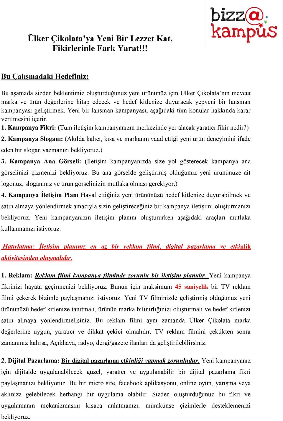 lansman kampanyası geliştirmek. Yeni bir lansman kampanyası, aşağıdaki tüm konular hakkında karar verilmesini içerir. 1.