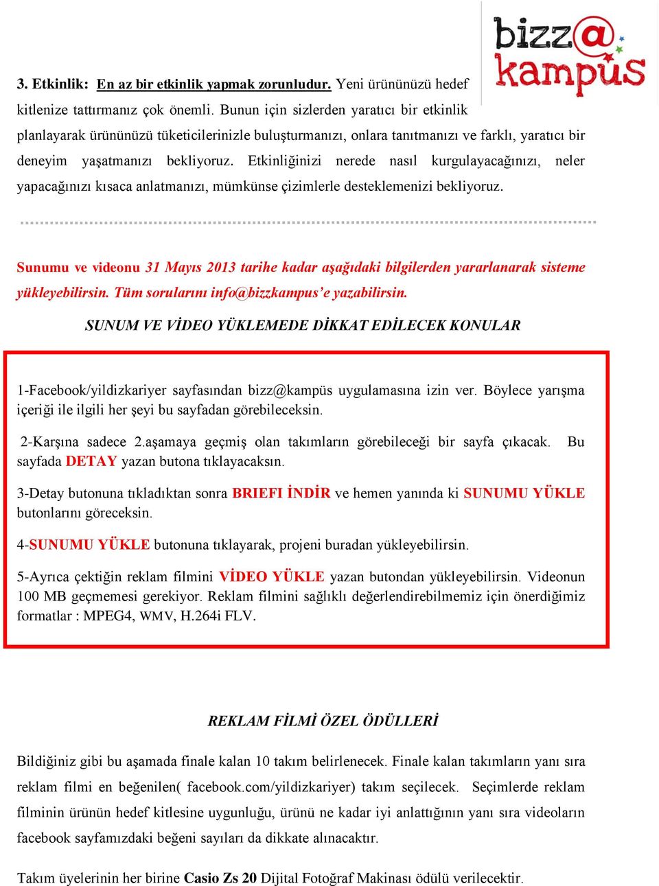 Etkinliğinizi nerede nasıl kurgulayacağınızı, neler yapacağınızı kısaca anlatmanızı, mümkünse çizimlerle desteklemenizi bekliyoruz.